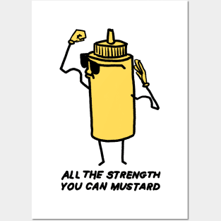 All The Strength You Can Mustard Posters and Art